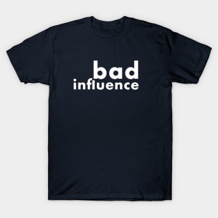 bad influence T-Shirt